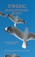 Thinking on the Other Side of Zero: An Intuitive Philosophy of Mind, Memory and Reality