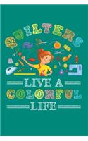 Quilters Live a Colorful Life: Quilting Journal, Quilter Planner Notebook, Gift for Quilters Seamstress, Quilt Presents