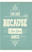 I can laugh because I have known sadness