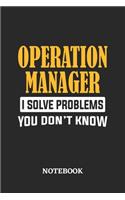 Operation Manager I Solve Problems You Don't Know Notebook: 6x9 inches - 110 ruled, lined pages - Greatest Passionate Office Job Journal Utility - Gift, Present Idea