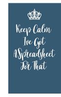 Keep Calm I've Got A Spreadsheet For That