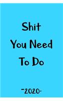 Shit You Need To Do 2020 journal: Blue cover notebook, blank lined, to do list for 2020, best gift for family, mom, dad, brothers, sisters and coworkes. Size (6*9)