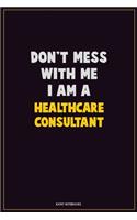 Don't Mess With Me, I Am A Healthcare Consultant