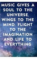 Music gives a soul to the universe, wings to the mind, flight to the imagination and life to everything: Lined Notebook / Journal Gift, 100 Pages, 6x9, Soft Cover, Matte Finish Inspirational Quotes Journal, Notebook, Diary, Composition Book