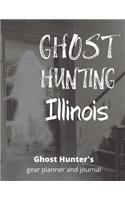 Ghost Hunting Illinois: USA Paranormal Investigation, Haunted House Journal, Exploration Tools & Gear Planner for Ghost Hunters