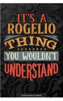 Its A Rogelio Thing You Wouldnt Understand: Rogelio Name Planner With Notebook Journal Calendar Personal Goals Password Manager & Much More, Perfect Gift For Rogelio