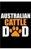 Australian Cattle Dad: Cool Australian Cattle Dog Journal Notebook - Australian Cattle Puppy Lover Gifts - Funny Australian Cattle Dog Notebook - Australian Cattle Owner G