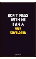 Don't Mess With Me, I Am A Web Developer: Career Motivational Quotes 6x9 120 Pages Blank Lined Notebook Journal