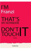 Franzi: DON'T TOUCH MY NOTEBOOK Unique customized Gift for Franzi - Journal for Girls / Women with beautiful colors pink, Journal to Write with 120 Pages, T