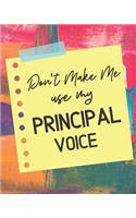 Don't Make Me Use My Principal Voice