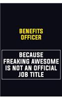 Benefits officer Because Freaking Awesome Is Not An Official Job Title: Motivational Career Pride Quote 6x9 Blank Lined Job Inspirational Notebook Journal