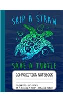 Skip A Straw Save A Turtle Composition Notebook