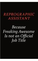 Reprographic Assistant Because Freaking Awesome Is Not An Official Job Title: Career journal, notebook and writing journal for encouraging men, women and kids. A framework for building your career.