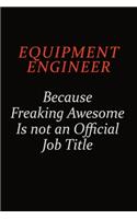 Equipment Engineer Because Freaking Awesome Is Not An Official Job Title