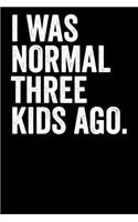 I Was Normal Three Kids Ago: Blank Lined Notebook Journal Gift For Mom