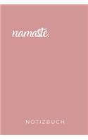 Namaste. Notizbuch: A5 Notizbuch KALENDER Yoga Planer - Meditation Tagebuch - Achtsamkeitsbuch - Yoga Notizen für Anfänger und Fortgeschrittene - Geschenkidee für Yoga 