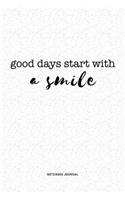 Good Days Start With A Smile: A 6x9 Inch Journal Notebook Diary With A Bold Text Font Slogan On A Matte Cover and 120 Blank Lined Pages