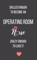 Skilled Enough to Become an Operating Room Nurse Crazy Enough to Love It