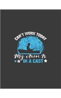 Can't Work Today My Arm Is In A Cast