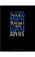 Of Course I Talk To Myself Sometimes I Need Expert Advice