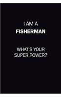 I Am A Fisherman, What's Your Super Power?: 6X9 120 pages Career Notebook Unlined Writing Journal