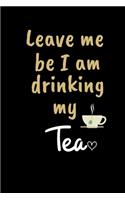Leave me be I am drinking my Tea