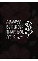 Always Be Kinder Than You Feel