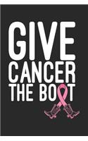 Give Cancer The Boot: The best lined journal gift for those People who are fighting with Cancer and Breast Cancer.