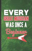 Every Great Musician Was Once a Beginner: Funny Blank Lined Music Teacher Performer Notebook/ Journal, Graduation Appreciation Gratitude Thank You Souvenir Gag Gift, Modern Cute Graphic 110 