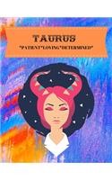 Taurus: Patient*loving*determined