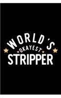World's Okayest Stripper: Nice Notebook for Stripper - Funny Christmas Gift Idea for Stripper - Stripper Journal - 100 pages 6x9 inches