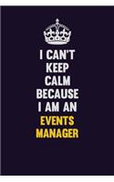 I can't Keep Calm Because I Am An Events Manager: Motivational and inspirational career blank lined gift notebook with matte finish