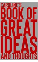 Caroline's Book of Great Ideas and Thoughts: 150 Page Dotted Grid and individually numbered page Notebook with Colour Softcover design. Book format: 6 x 9 in