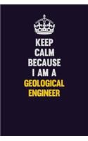 Keep Calm Because I Am A Geological Engineer