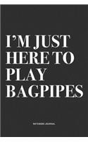 I'm Just Here To Play Bagpipes