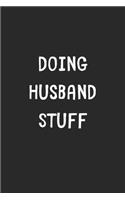 Doing Husband Stuff: Lined Journal, 120 Pages, 6 x 9, Funny Husband Gift Idea, Black Matte Finish (Doing Husband Stuff Journal)