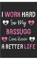 I Work Hard So My Bassugg Can Have A Better Life: Lined Journal, 120 Pages, 6 x 9, Bassugg Dog Gift Idea, Black Matte Finish (I Work Hard So My Bassugg Can Have A Better Life Journal)