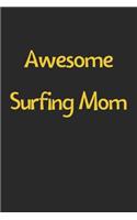 Awesome Surfing Mom: Lined Journal, 120 Pages, 6 x 9, Funny Surfing Gift Idea, Black Matte Finish (Awesome Surfing Mom Journal)