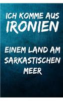 Ich komme aus Ironien - einem Land am sarkastischen Meer: Terminplaner 2020 mit lustigem Spruch - Geschenk für Büro, Arbeitskollegen, Kollegen und Mitarbeiter - Terminkalender, Taschenkalender, Wochenplaner