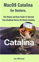 MacOS Catalina for Seniors: The Simple and Easy Guide To Operate Your MacBook Device On MacOS Catalina