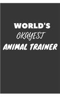 World's Okayest Animal Trainer Notebook: Lined Journal, 120 Pages, 6 x 9, Funny Dream Job, Starting New Career Gag Gift Journal Matte Finish