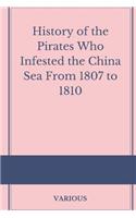 History of the Pirates Who Infested the China Sea From 1807 to 1810