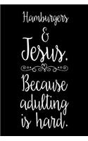 Hamburgers & Jesus. Because Adulting Is Hard.: Funny Christian Food Lover Gift Notebook