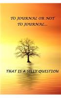 To Journal or Not to Journal... That is a Silly Question: 150 page lined notebook/diary