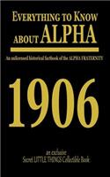 Everything to know about ALPHA: An unlicensed historical factbook of the ALPHA FRATERNITY