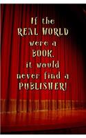 If the Real World Were a Book, it Would Never Find a Publisher!: Blank Journal and Musical Theater Quote