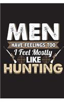 Men Have Feelings Too I Feel Mostly Like Hunting: Hunting Journal For Men Blank Lined Notebook