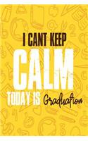 I Can't Keep Calm Today Is Graduation