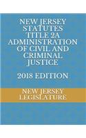 New Jersey Statutes Title 2a Administration of Civil and Criminal Justice 2018 Edition
