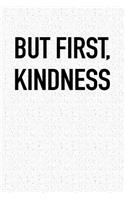 But First Kindness